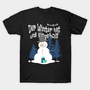 Der Winter hat uns eingeholt, funny saying in German T-Shirt